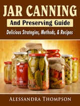 Jar Canning and Preserving Guide - Alessandra Thompson