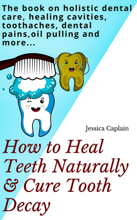 How to Heal Teeth Naturally & Cure Tooth Decay - Jessica Caplain