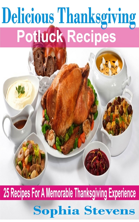 Delicious Thanksgiving Potluck Recipes - Sophia Stevens