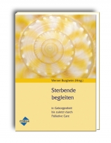 Sterbende begleiten - Annemarie Bauer, Christian Fleck, Margret Flieder, Erich Grond, Thomas Holzbeck, Johannes Horlemann, Anne Mauelshagen, Beate Penn, Werner Burgheim