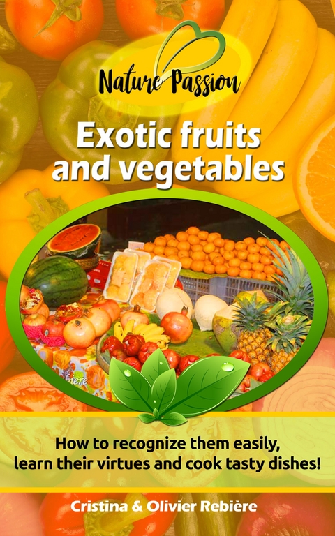 Exotic fruits and vegetables - Cristina Rebiere, Olivier Rebiere