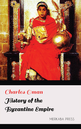 History of the Byzantine Empire - Charles Oman