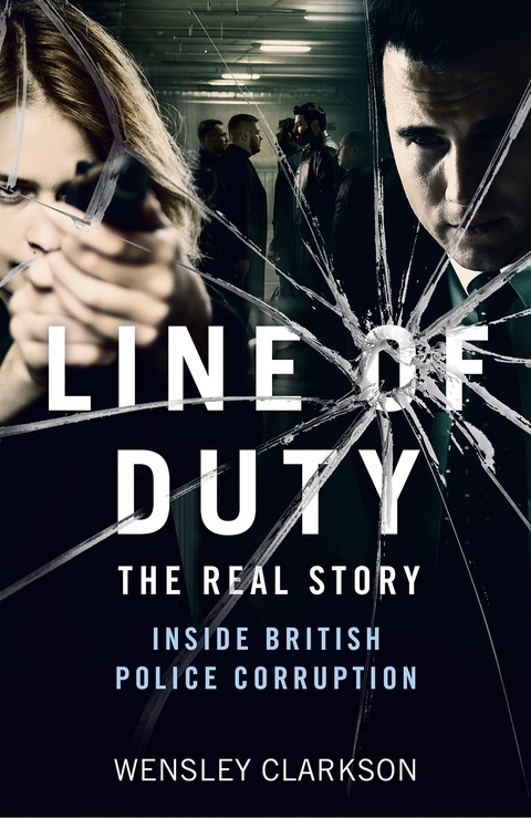 Line of Duty - The Real Story of British Police Corruption -  Wensley Clarkson