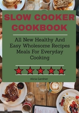 Slow Cooker Cookbook - Alicia Gardner
