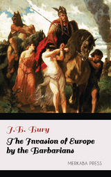 The Invasion of Europe by the Barbarians - J.b. Bury