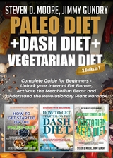 Paleo Diet + Dash Diet + Vegetarian Diet: 3 Books in 1 - Jimmy Gundry, Steven D. Moore