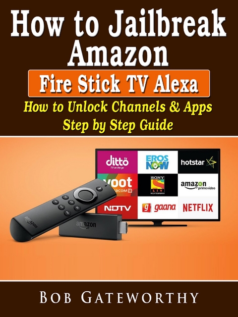 How To Jailbreak Amazon Fire Stick TV Alexa - Bob Gateworthy