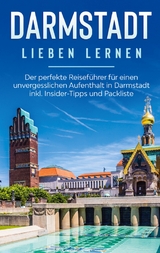 Darmstadt lieben lernen: Der perfekte Reiseführer für einen unvergesslichen Aufenthalt in Darmstadt inkl. Insider-Tipps und Packliste - Sonja Tammen