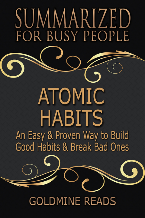 Atomic Habits - Summarized for Busy People - Goldmine Reads