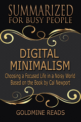 Summarized for Busy People - Digital Minimalism - Goldmine Reads