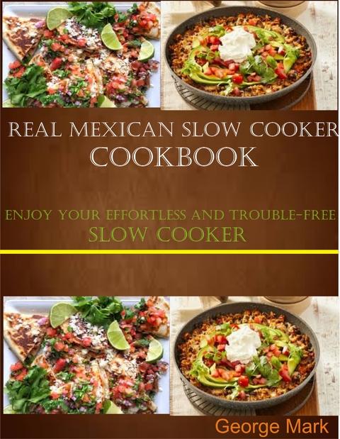 Real Mexican Slow Cooker Cookbook - George Mark