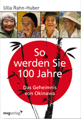 So werden Sie 100 Jahre - Ulla Rahn-Huber