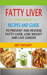 Fatty Liver Recipes and Guide - Amy Zackary