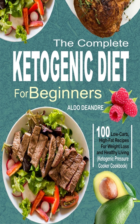 The Complete Ketogenic Diet for Beginners - Aldo Deandre