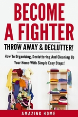 Become A Fighter; Throw Away & Declutter! -  Amazing Home