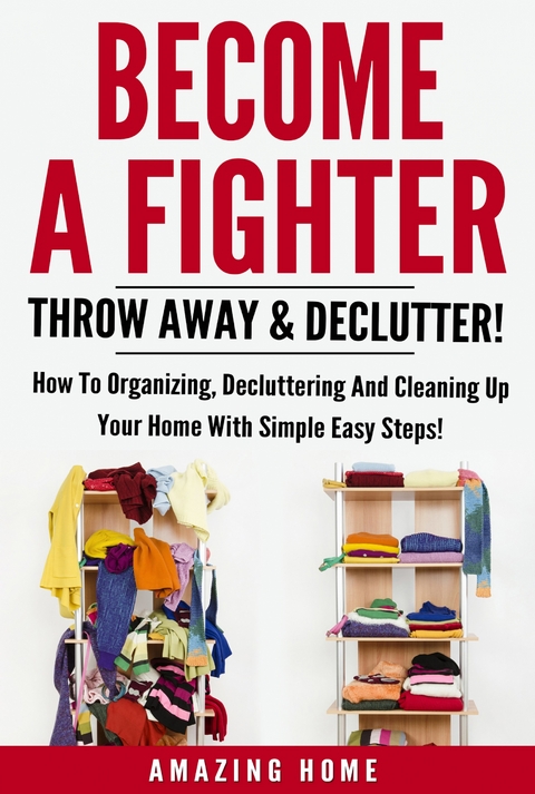 Become A Fighter; Throw Away & Declutter! -  Amazing Home