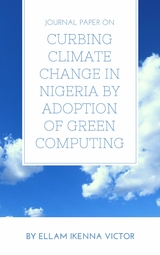 Journal Paper On Curbing Climate Change In Nigeria By Adoption Of Green Computing - Ellam Ikenna Victor