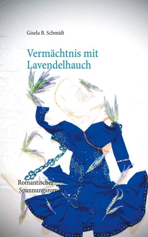 Vermächtnis mit Lavendelhauch - Gisela B. Schmidt