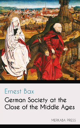German Society at the Close of the Middle Ages - Ernest Bax