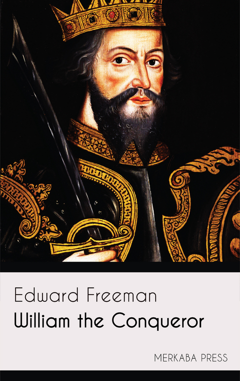 William the Conqueror - Edward Freeman