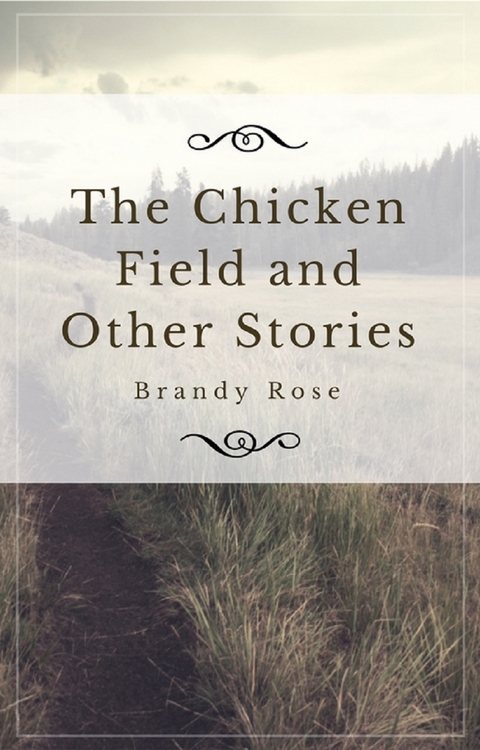 The Chicken Field and Other Stories - Brandy Rose