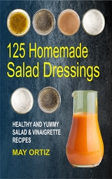 125 Homemade Salad Dressings - May Ortiz