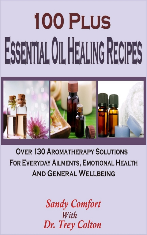 100 Plus Essential Oil Healing Recipes - Sandy Comfort
