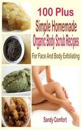 100 Plus Organic Body Scrub Recipes - Sandy Comfort