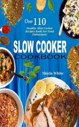 Slow Cooker Cookbook - Shiela White