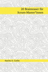 20 Brainteaser für Scrum-Masterinnen - Sascha A. Carlin
