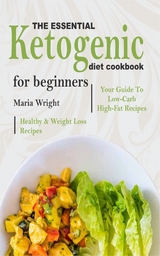 The Essential Ketogenic Diet CookBook For Beginners - Maria Wright