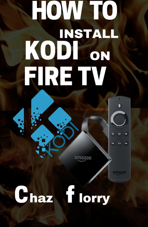How To Install Kodi On Fire Tv - Chaz Florry