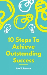 10 Steps To Achieve Outstanding Success - Olu Famous