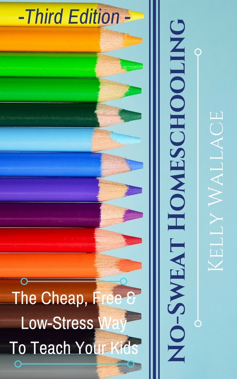 No-Sweat Home Schooling - Kelly Wallace