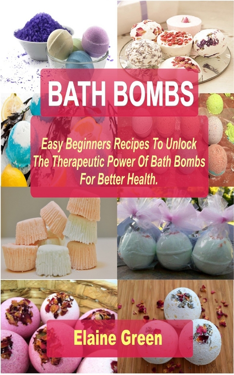 Bath Bombs Easy Beginners Recipes - Elaine Green