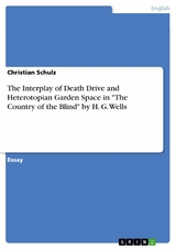 The Interplay of Death Drive and Heterotopian Garden Space in "The Country of the Blind" by H. G. Wells - Christian Schulz
