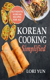 Korean Cooking Simplified - Lori Yun