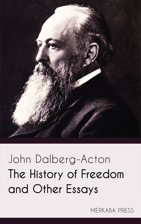 The History of Freedom and Other Essays - John Dalberg-Acton