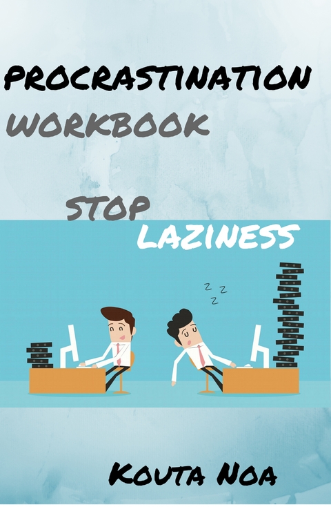 Overcoming Procrastination Workbook: - Kouta Noa