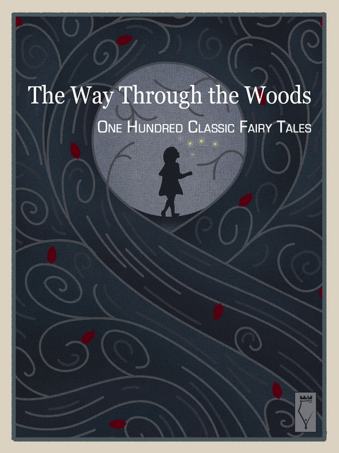 The Way Through the Woods — One Hundred Classic Fairy Tales - Elsinore Books