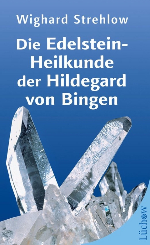 Die Edelstein-Heilkunde der Hildegard von Bingen - Wighard Strehlow