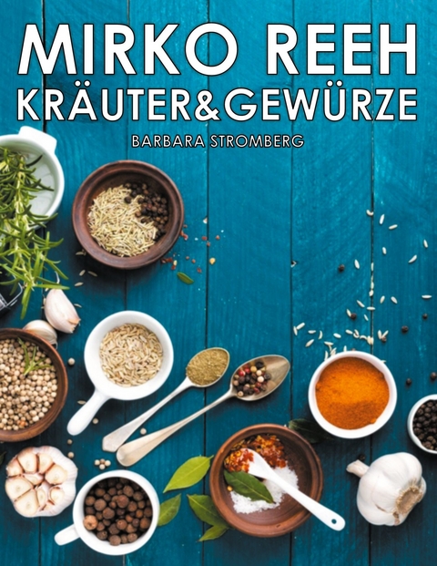 Kräuter und Gewürze - Mirko Reeh, Barbara Stromberg