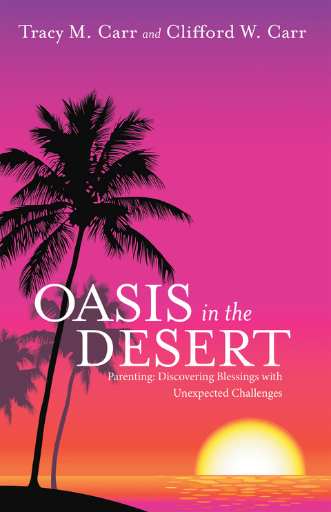 Oasis in the Desert -  Clifford W. Carr,  Tracy M. Carr