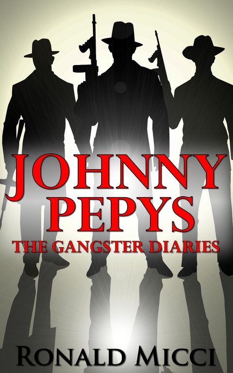 Johnny Pepys, the Gangster Diaries - Ronald Micci