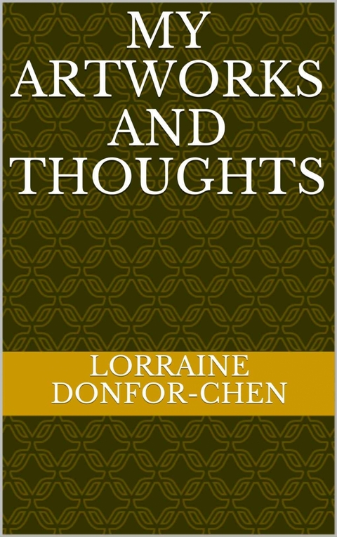 My Artworks And Thoughts - Lorraine Donfor-Chen