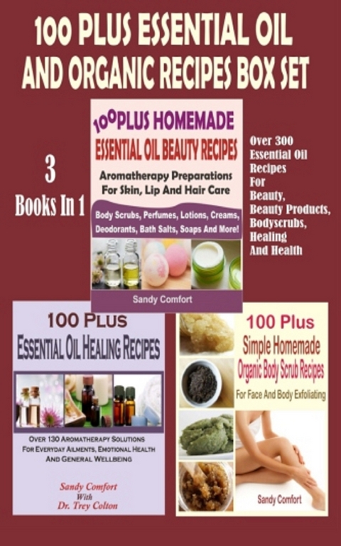 100 Plus Essential Oil And Organic Recipes Box Set - Sandy Comfort