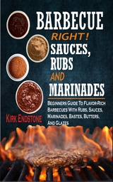 Barbecue Right Rubs Sauces And Marinades - Kirk Endstone