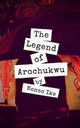 The Legend of Arochukwu - Nonso Ike