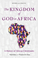 The Kingdom of God in Africa - Mark Shaw, Wanjiru M. Gitau