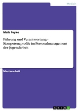 Führung und Verantwortung - Kompetenzprofile im Personalmanagement der Jugendarbeit - Maik Peyko